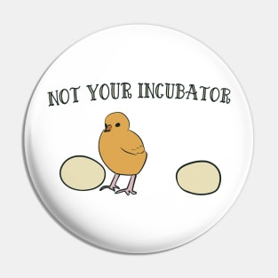 not your incubator Pin