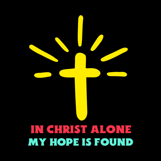 In Christ Alone My Hope Is Found - Christian Saying by All Things Gospel