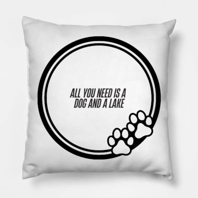 All You Need Is A Dog And A Lake Pillow by DREAMBIGSHIRTS