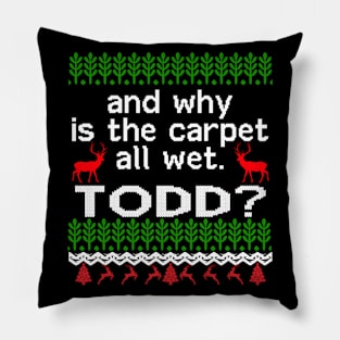 AND WHY IS THE CARPET ALL WET TODD? Pillow