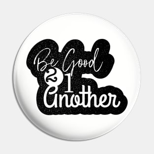 Be good to one another Pin