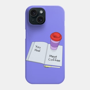 You Had Meat Coffee Phone Case