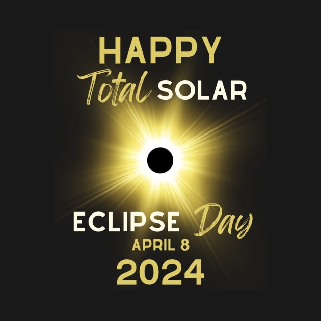 Happy Total Solar Eclipse Day April 8 2024 Total Solar Eclipse 2024 TShirt TeePublic
