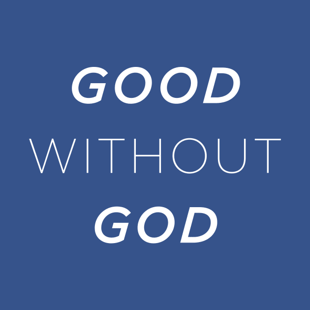 Good without god by ClothedCircuit