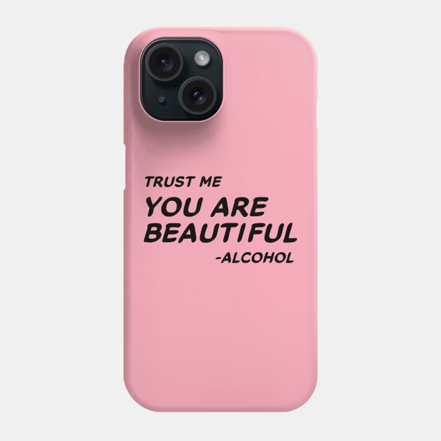 Trust Me You Are Beautiful Alcohol #1 Phone Case by MrTeddy