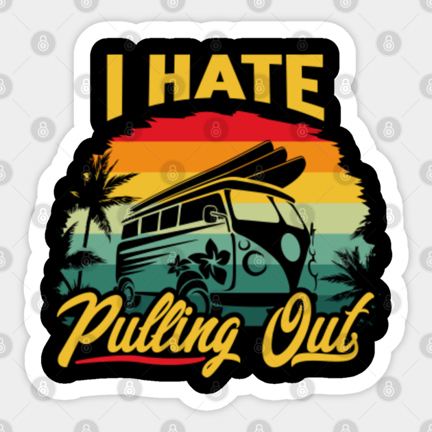 Funny Camping - I Hate Pulling Out Retro Travel - Funny Camping - Sticker