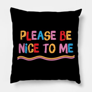 Please be nice to me Pillow