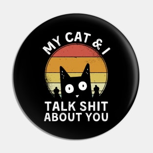 My cat and I talk shit about you Pin