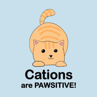 Cations are Pawsitive! T-Shirt