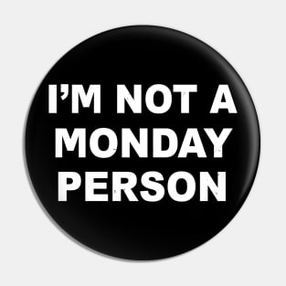 I'm Not A Monday Person Pin