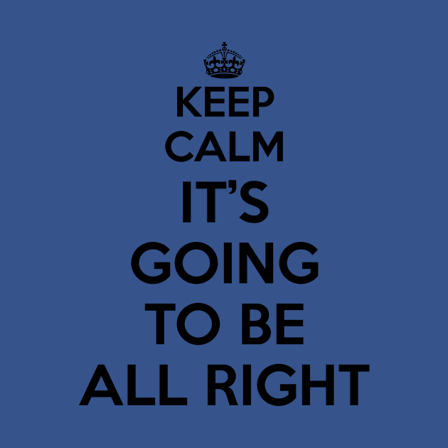 Keep Calm - It's Going To Be All Right by FallenAngelGM