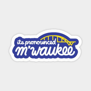 MIlwaukee - Pronounced M'waukee Magnet