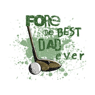 Fore the Best Dad Ever T-Shirt