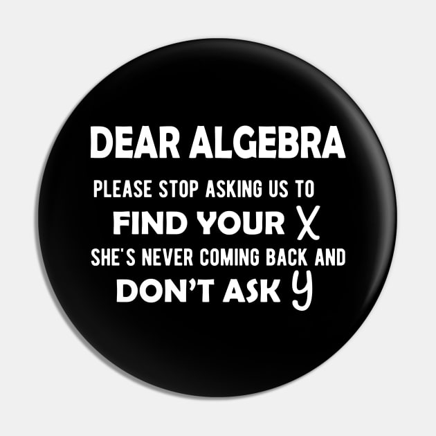 Math - Dear algebra please stop asking us to find your X Pin by KC Happy Shop