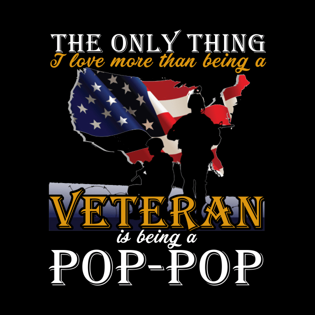 Fathers Day I Love More Than Being A Veteran Is Being A Dad Pop-Pop T-Shirt by nhatvv