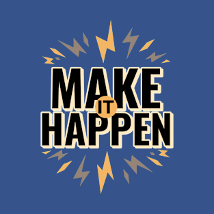 Make it happen T-Shirt