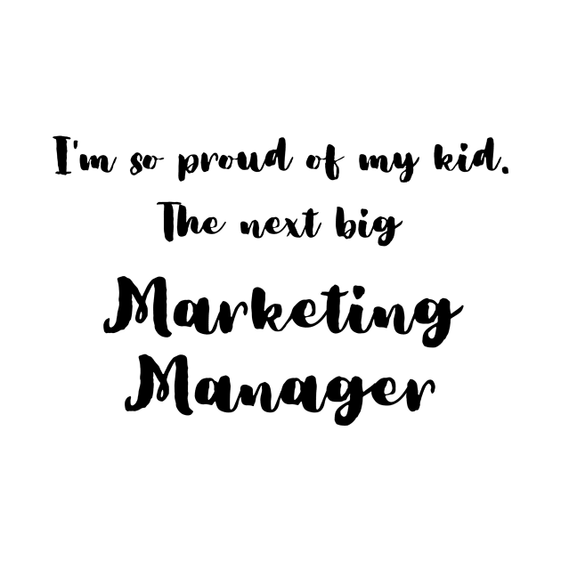 I'm So Proud of My Kid. The Next Big Marketing Manager by DadsWhoRelax