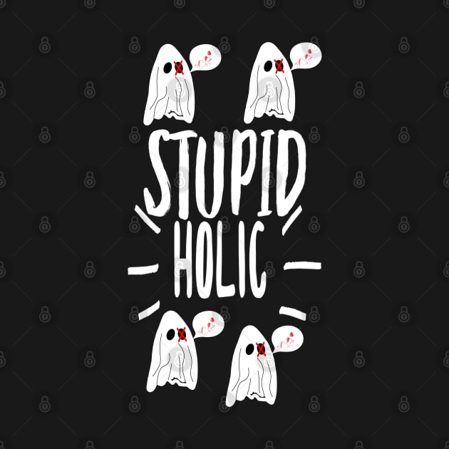 Stupid Holic by vibeno1
