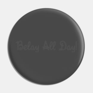 Belay All Day! | Climber lovers | Climbing | Rock climbing - Dark grey Pin