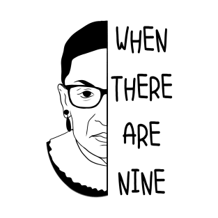 When There Are Nine RBG Quote T-Shirt