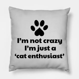 I'm not a crazy, I'm a cat enthusiast Pillow