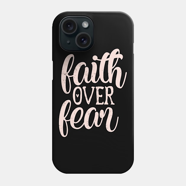 Faith Over Fear - Faith Quotes Phone Case by ShopBuzz