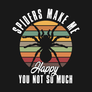 Spiders make me Happy You not so much T-Shirt