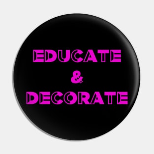 Educate and Decorate, Art Teacher, Product Designer Pin