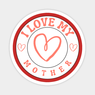 I Love My Mother Magnet