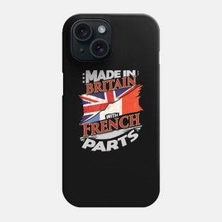 Made In Britain With French Parts - Gift for French From France Phone Case