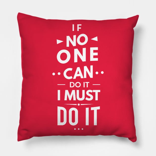 If No One Can Do it, I Must Do it Pillow by designdaking