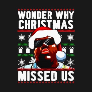 Wonder Why Christmas Missed Us T-Shirt