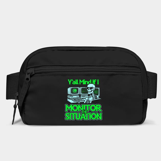 Y'all Mind If I Monitor The Situation by dumbshirts