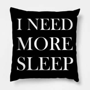 I NEED MORE SLEEP Pillow