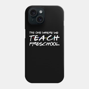 The One Where We Teach Preschool Teacher Gift Phone Case