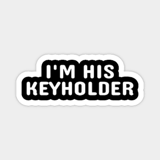 I'M HIS KEYHOLDER (White Text) Magnet