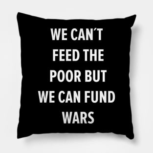 We can´t Feed the Poor but we can Fund Wars Pillow