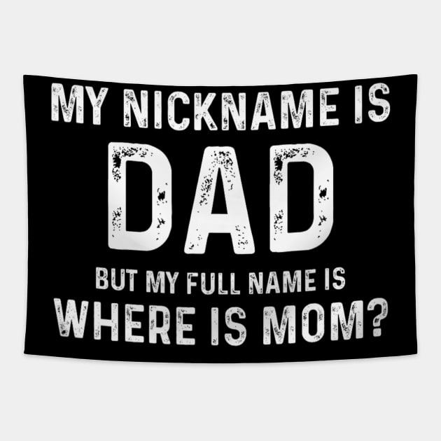 My Nickname Is Dad But My Full Name Is Where Is Mom Tapestry by Mitsue Kersting