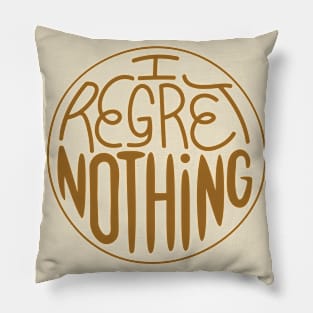 I regret nothing Pillow