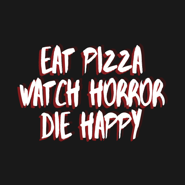 Eat Pizza, Watch Horror by MondoDellamorto