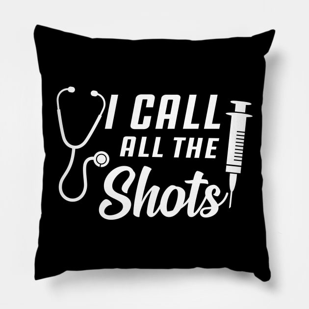 Nurse - I call all the shots Pillow by KC Happy Shop