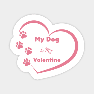 Pink My Dog is my Valentine Quote Magnet