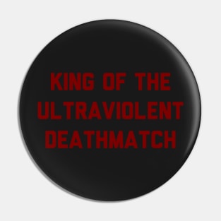 KING OF THE ULTRAVIOLENT DEATHMATCH Pin