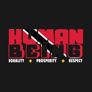 Human Being - Equality/Prosperity/Respect - Trinidad and Tobago T-Shirt