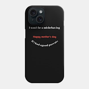 I won't be a misbehaving, if i had agood parents Phone Case