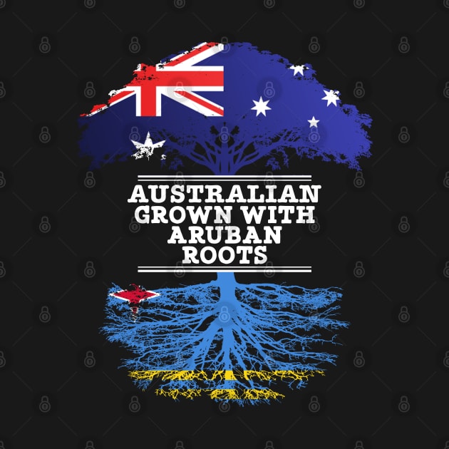 Australian Grown With Aruban Roots - Gift for Aruban With Roots From Aruba by Country Flags