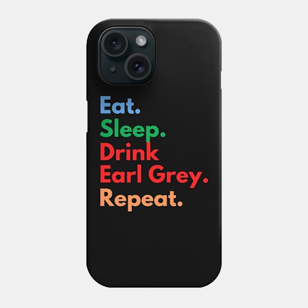 Eat. Sleep. Drink Earl Grey. Repeat. Phone Case by Eat Sleep Repeat