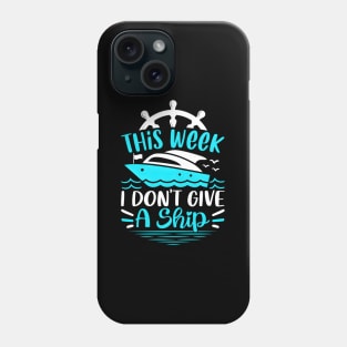 This Week I Dont Give A Ship Cruise Trip Vacation Phone Case