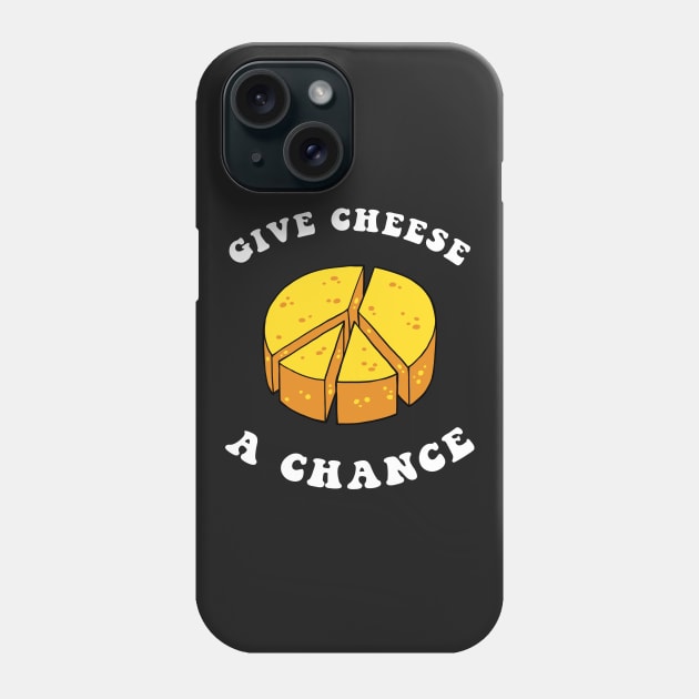 Give Cheese A Chance Phone Case by dumbshirts