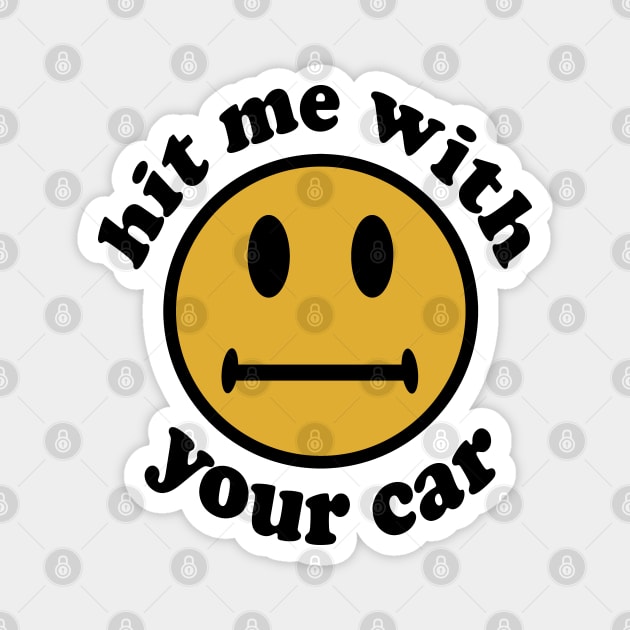 Hit Me With Your Car - Oddly Specific, Cursed Meme Magnet by SpaceDogLaika